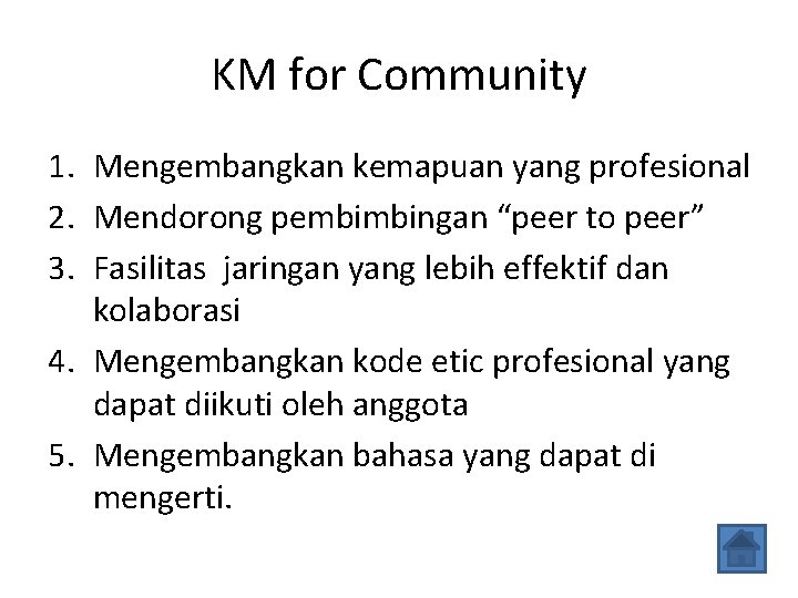 KM for Community 1. Mengembangkan kemapuan yang profesional 2. Mendorong pembimbingan “peer to peer”