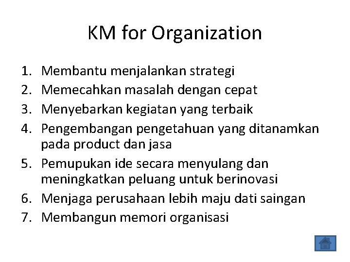 KM for Organization 1. 2. 3. 4. Membantu menjalankan strategi Memecahkan masalah dengan cepat