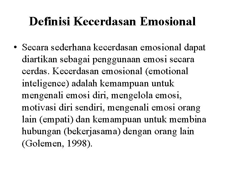 Definisi Kecerdasan Emosional • Secara sederhana kecerdasan emosional dapat diartikan sebagai penggunaan emosi secara