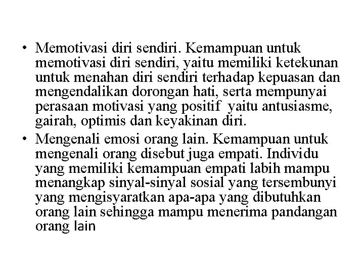  • Memotivasi diri sendiri. Kemampuan untuk memotivasi diri sendiri, yaitu memiliki ketekunan untuk