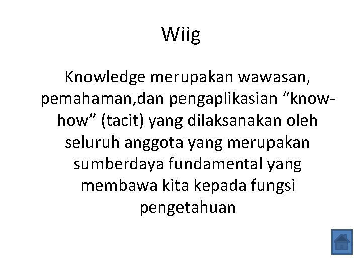 Wiig Knowledge merupakan wawasan, pemahaman, dan pengaplikasian “knowhow” (tacit) yang dilaksanakan oleh seluruh anggota