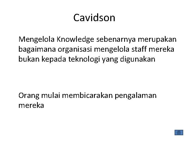 Cavidson Mengelola Knowledge sebenarnya merupakan bagaimana organisasi mengelola staff mereka bukan kepada teknologi yang