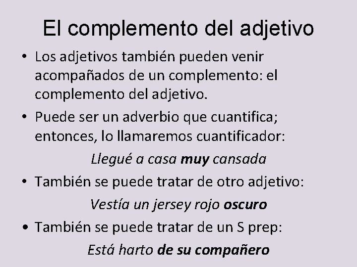 El complemento del adjetivo • Los adjetivos también pueden venir acompañados de un complemento: El complemento del adjetivo • Los adjetivos también pueden venir acompañados de un complemento: