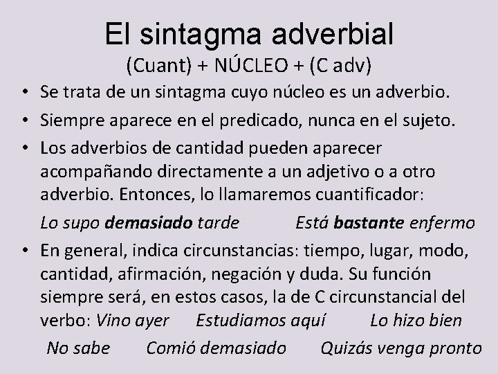 El sintagma adverbial (Cuant) + NÚCLEO + (C adv) • Se trata de un El sintagma adverbial (Cuant) + NÚCLEO + (C adv) • Se trata de un