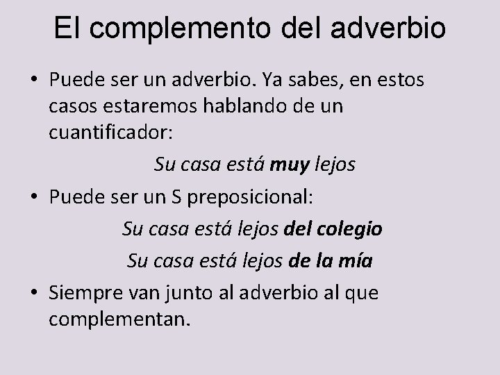El complemento del adverbio • Puede ser un adverbio. Ya sabes, en estos casos El complemento del adverbio • Puede ser un adverbio. Ya sabes, en estos casos