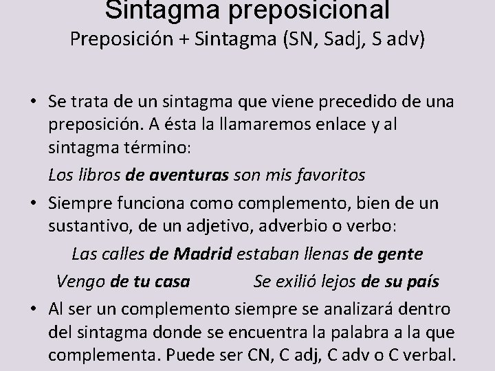 Sintagma preposicional Preposición + Sintagma (SN, Sadj, S adv) • Se trata de un Sintagma preposicional Preposición + Sintagma (SN, Sadj, S adv) • Se trata de un
