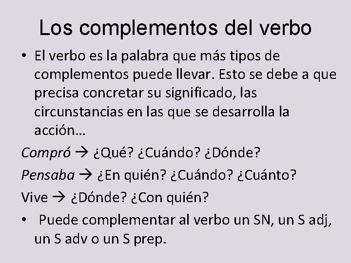 Los complementos del verbo • El verbo es la palabra que más tipos de Los complementos del verbo • El verbo es la palabra que más tipos de