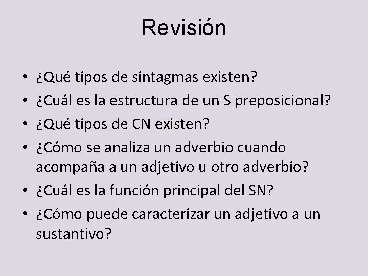 Revisión ¿Qué tipos de sintagmas existen? ¿Cuál es la estructura de un S preposicional? Revisión ¿Qué tipos de sintagmas existen? ¿Cuál es la estructura de un S preposicional?