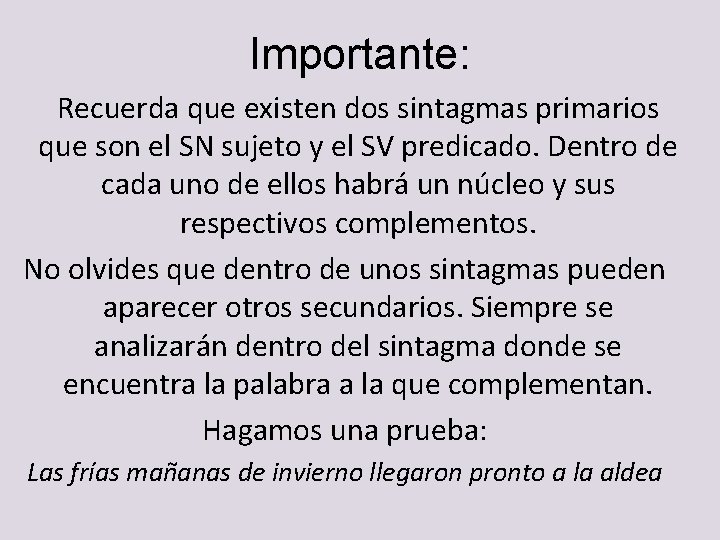 Importante: Recuerda que existen dos sintagmas primarios que son el SN sujeto y el Importante: Recuerda que existen dos sintagmas primarios que son el SN sujeto y el