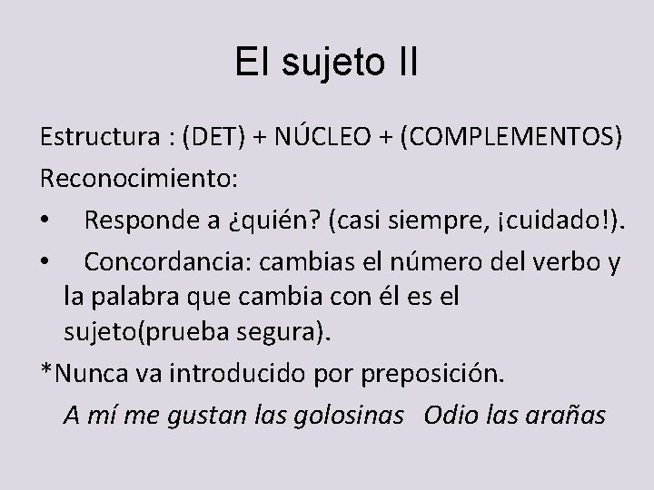 El sujeto II Estructura : (DET) + NÚCLEO + (COMPLEMENTOS) Reconocimiento: • Responde a El sujeto II Estructura : (DET) + NÚCLEO + (COMPLEMENTOS) Reconocimiento: • Responde a