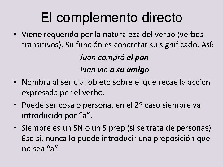 El complemento directo • Viene requerido por la naturaleza del verbo (verbos transitivos). Su El complemento directo • Viene requerido por la naturaleza del verbo (verbos transitivos). Su
