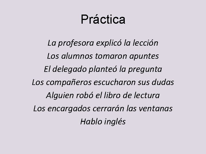 Práctica La profesora explicó la lección Los alumnos tomaron apuntes El delegado planteó la Práctica La profesora explicó la lección Los alumnos tomaron apuntes El delegado planteó la