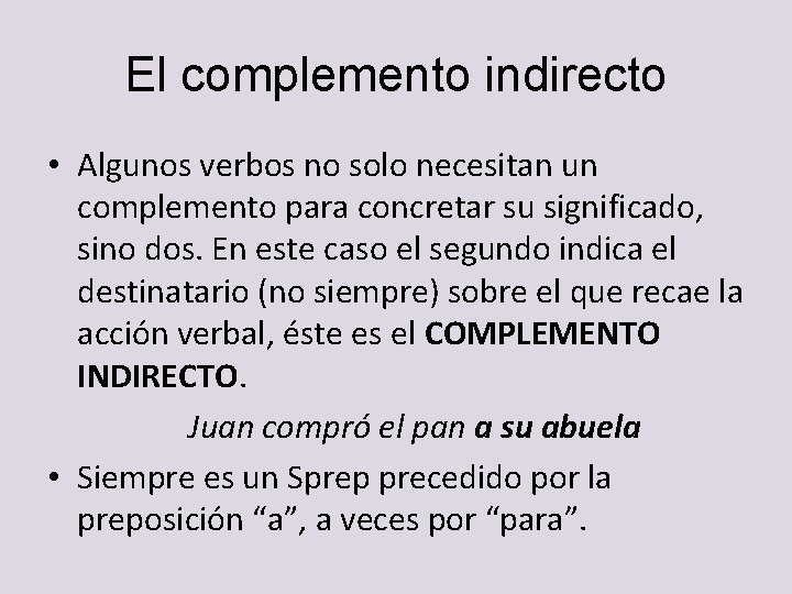 El complemento indirecto • Algunos verbos no solo necesitan un complemento para concretar su El complemento indirecto • Algunos verbos no solo necesitan un complemento para concretar su