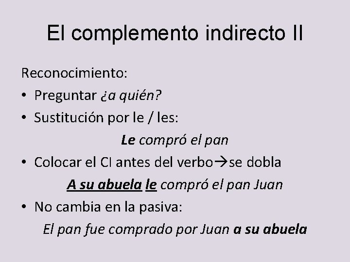 El complemento indirecto II Reconocimiento: • Preguntar ¿a quién? • Sustitución por le / El complemento indirecto II Reconocimiento: • Preguntar ¿a quién? • Sustitución por le /
