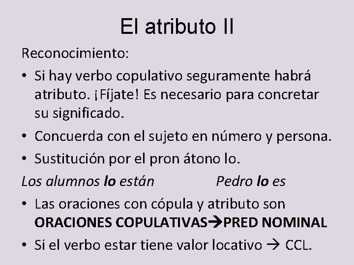 El atributo II Reconocimiento: • Si hay verbo copulativo seguramente habrá atributo. ¡Fíjate! Es El atributo II Reconocimiento: • Si hay verbo copulativo seguramente habrá atributo. ¡Fíjate! Es