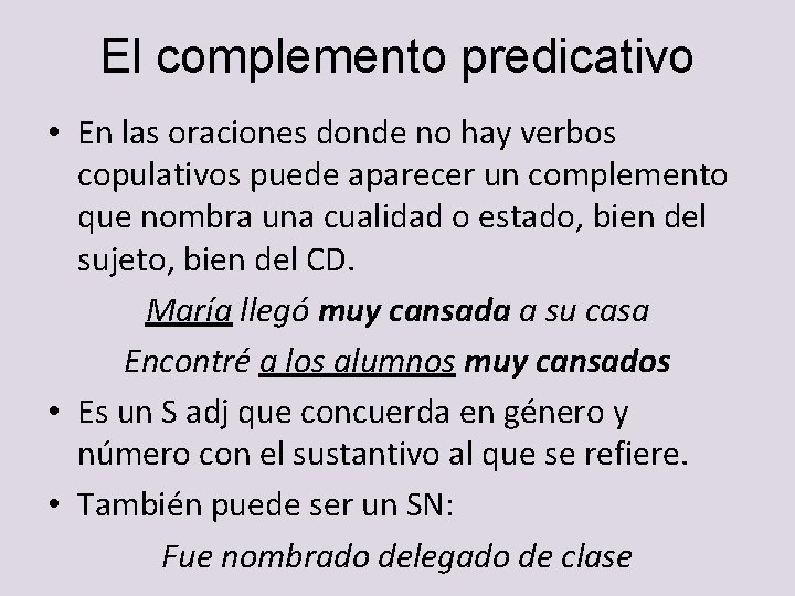 El complemento predicativo • En las oraciones donde no hay verbos copulativos puede aparecer El complemento predicativo • En las oraciones donde no hay verbos copulativos puede aparecer