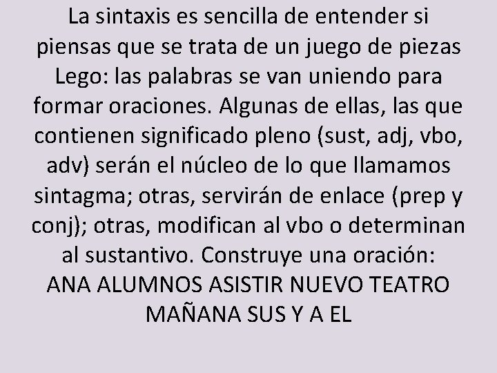 La sintaxis es sencilla de entender si piensas que se trata de un juego La sintaxis es sencilla de entender si piensas que se trata de un juego