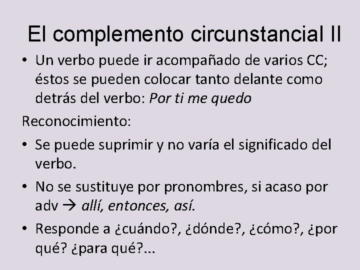 El complemento circunstancial II • Un verbo puede ir acompañado de varios CC; éstos El complemento circunstancial II • Un verbo puede ir acompañado de varios CC; éstos