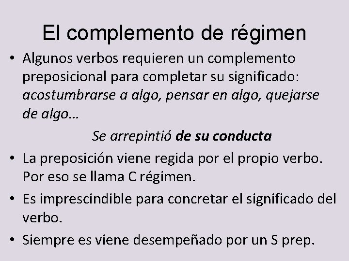 El complemento de régimen • Algunos verbos requieren un complemento preposicional para completar su El complemento de régimen • Algunos verbos requieren un complemento preposicional para completar su