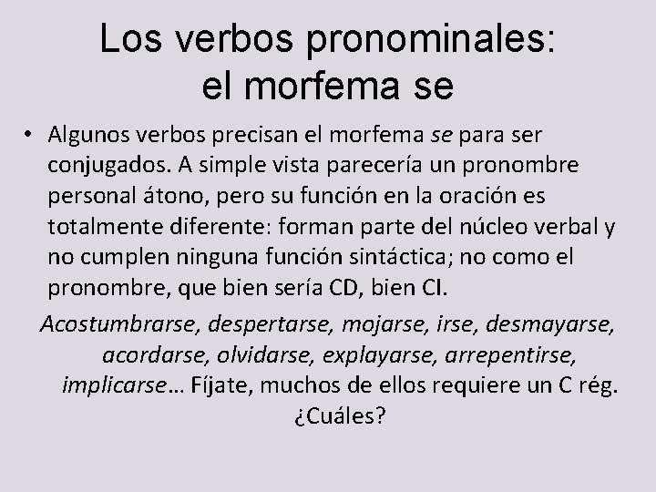 Los verbos pronominales: el morfema se • Algunos verbos precisan el morfema se para Los verbos pronominales: el morfema se • Algunos verbos precisan el morfema se para