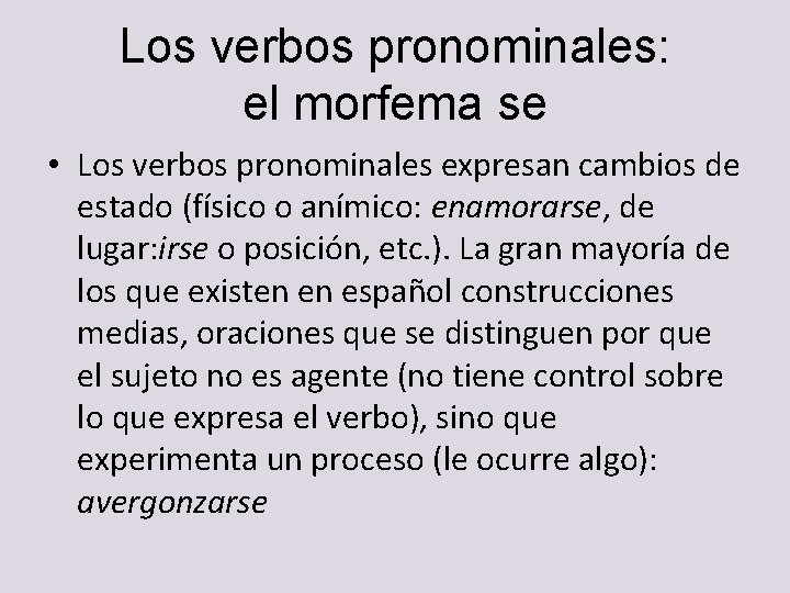 Los verbos pronominales: el morfema se • Los verbos pronominales expresan cambios de estado Los verbos pronominales: el morfema se • Los verbos pronominales expresan cambios de estado