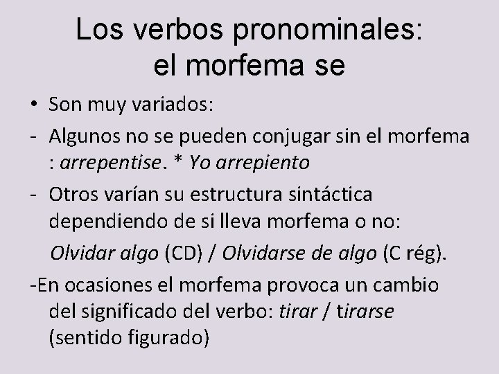 Los verbos pronominales: el morfema se • Son muy variados: - Algunos no se Los verbos pronominales: el morfema se • Son muy variados: - Algunos no se