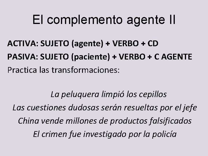 El complemento agente II ACTIVA: SUJETO (agente) + VERBO + CD PASIVA: SUJETO (paciente) El complemento agente II ACTIVA: SUJETO (agente) + VERBO + CD PASIVA: SUJETO (paciente)