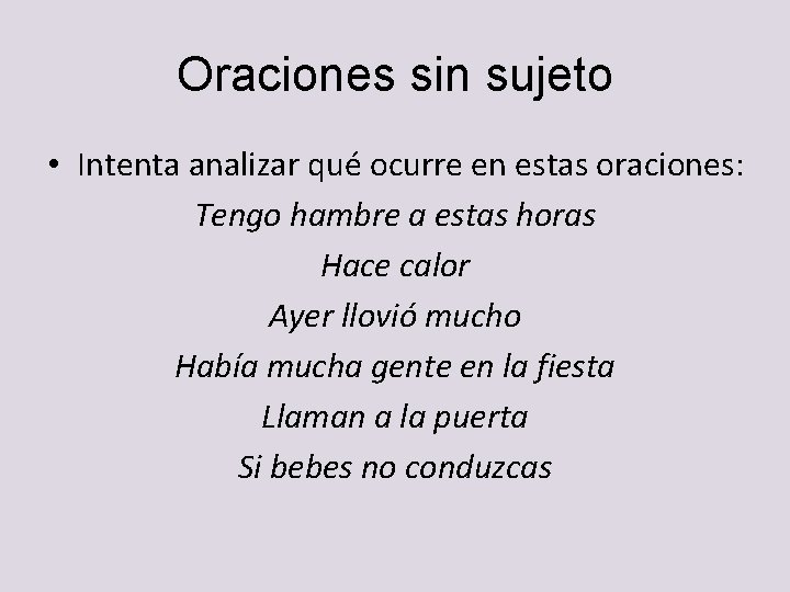 Oraciones sin sujeto • Intenta analizar qué ocurre en estas oraciones: Tengo hambre a Oraciones sin sujeto • Intenta analizar qué ocurre en estas oraciones: Tengo hambre a