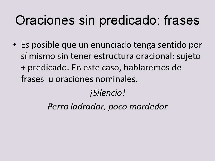 Oraciones sin predicado: frases • Es posible que un enunciado tenga sentido por sí Oraciones sin predicado: frases • Es posible que un enunciado tenga sentido por sí