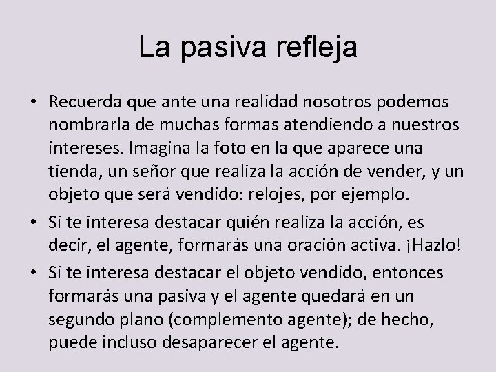 La pasiva refleja • Recuerda que ante una realidad nosotros podemos nombrarla de muchas La pasiva refleja • Recuerda que ante una realidad nosotros podemos nombrarla de muchas