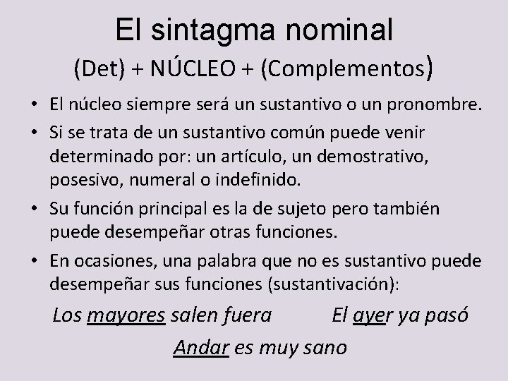 El sintagma nominal (Det) + NÚCLEO + (Complementos) • El núcleo siempre será un El sintagma nominal (Det) + NÚCLEO + (Complementos) • El núcleo siempre será un