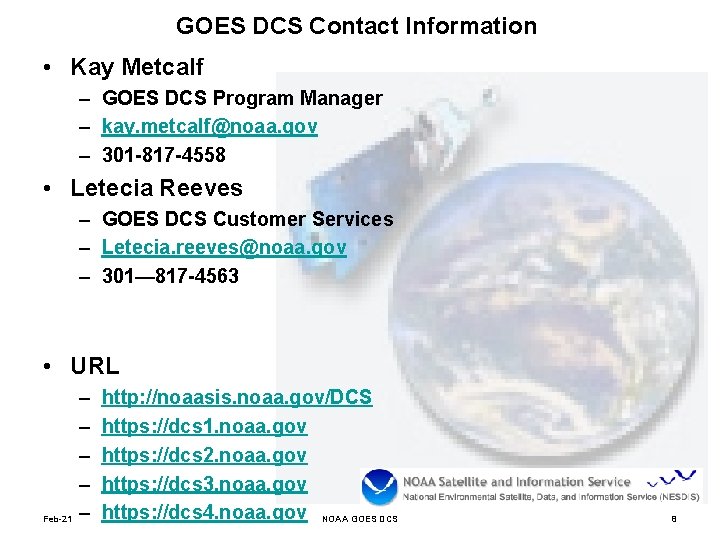 GOES DCS Contact Information • Kay Metcalf – GOES DCS Program Manager – kay.