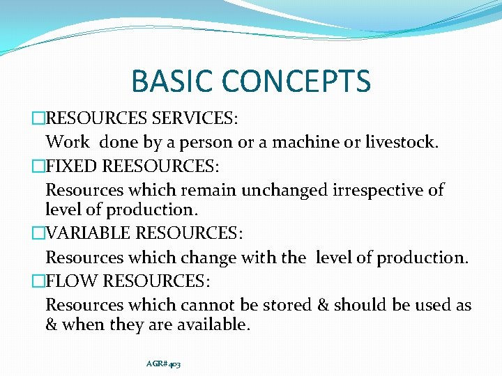 BASIC CONCEPTS �RESOURCES SERVICES: Work done by a person or a machine or livestock.