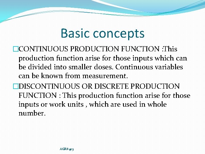 Basic concepts �CONTINUOUS PRODUCTION FUNCTION : This production function arise for those inputs which