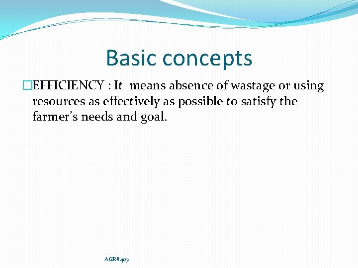 Basic concepts �EFFICIENCY : It means absence of wastage or using resources as effectively