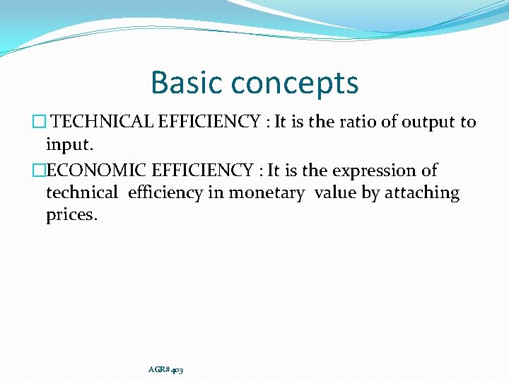 Basic concepts � TECHNICAL EFFICIENCY : It is the ratio of output to input.