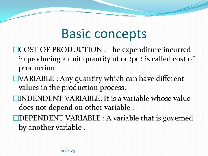 Basic concepts �COST OF PRODUCTION : The expenditure incurred in producing a unit quantity