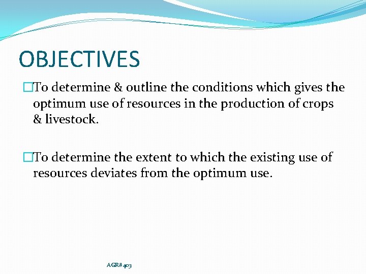 OBJECTIVES �To determine & outline the conditions which gives the optimum use of resources