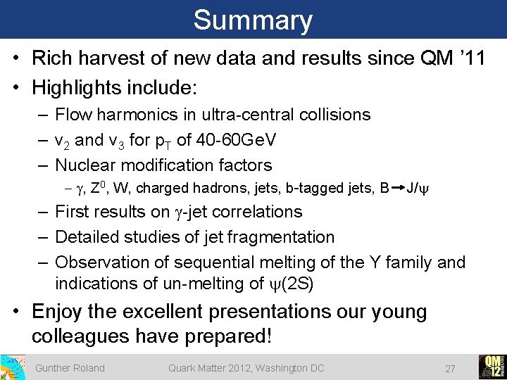 Summary • Rich harvest of new data and results since QM ’ 11 • Summary • Rich harvest of new data and results since QM ’ 11 •