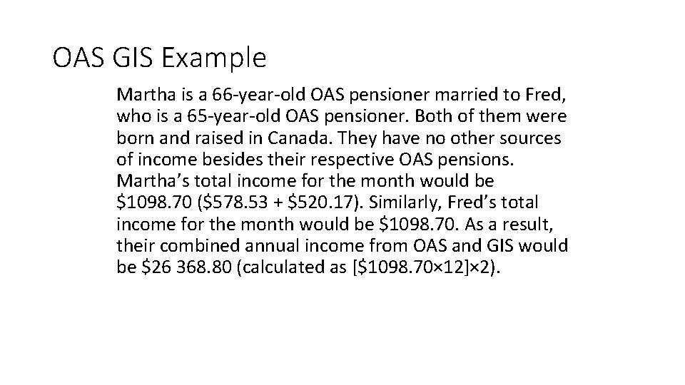 OAS GIS Example Martha is a 66 -year-old OAS pensioner married to Fred, who OAS GIS Example Martha is a 66 -year-old OAS pensioner married to Fred, who