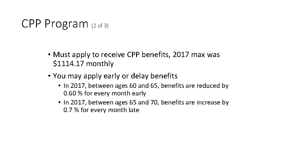 CPP Program (2 of 3) • Must apply to receive CPP benefits, 2017 max