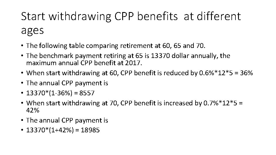 Start withdrawing CPP benefits at different ages • The following table comparing retirement at Start withdrawing CPP benefits at different ages • The following table comparing retirement at
