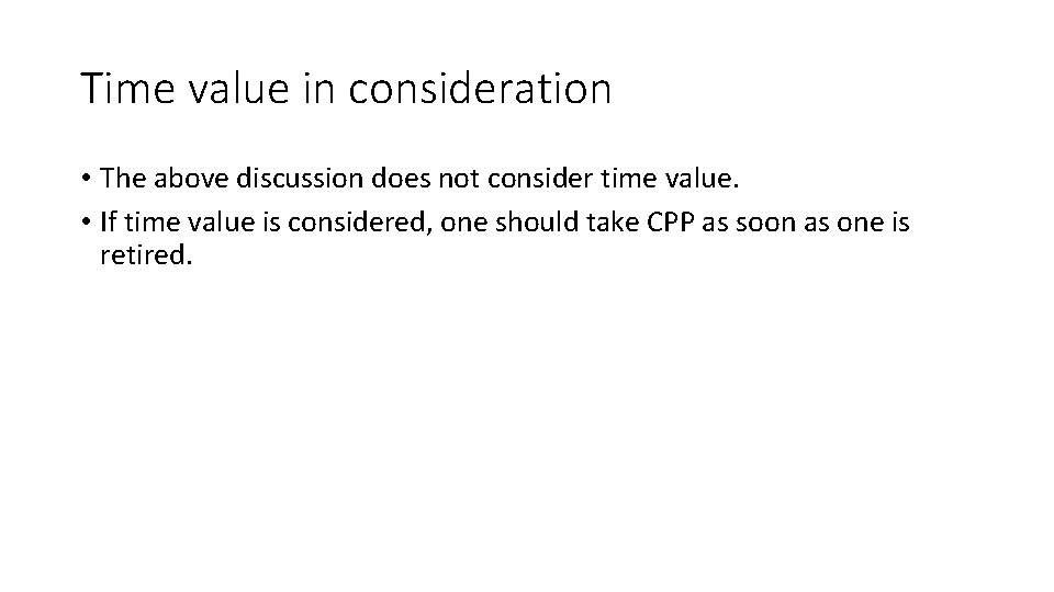 Time value in consideration • The above discussion does not consider time value. •