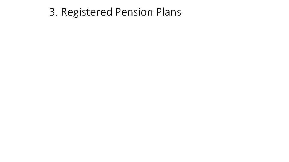 3. Registered Pension Plans 3. Registered Pension Plans