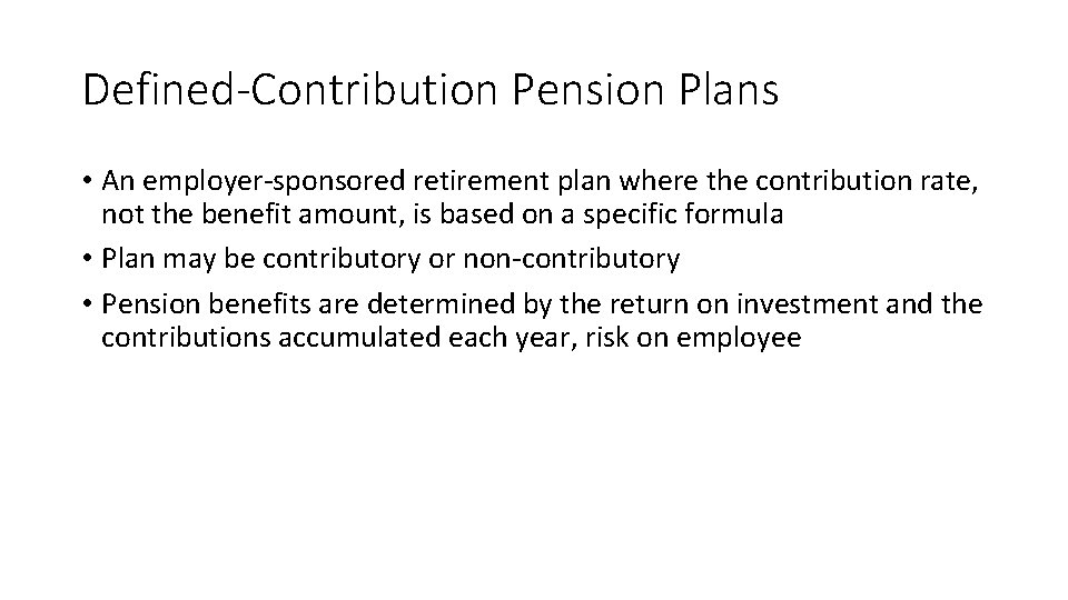 Defined-Contribution Pension Plans • An employer-sponsored retirement plan where the contribution rate, not the