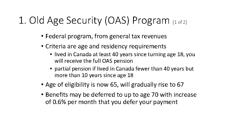 1. Old Age Security (OAS) Program (1 of 2) • Federal program, from general