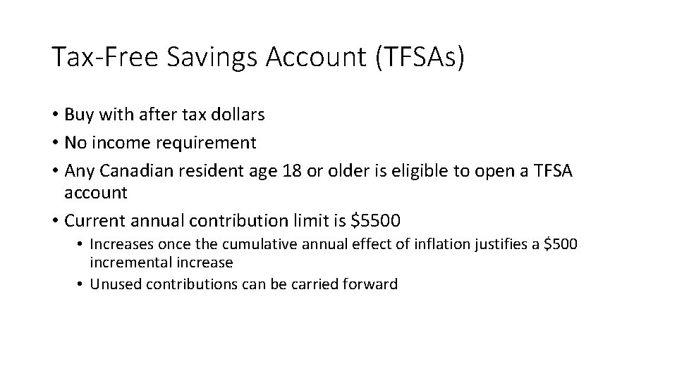 Tax-Free Savings Account (TFSAs) • Buy with after tax dollars • No income requirement