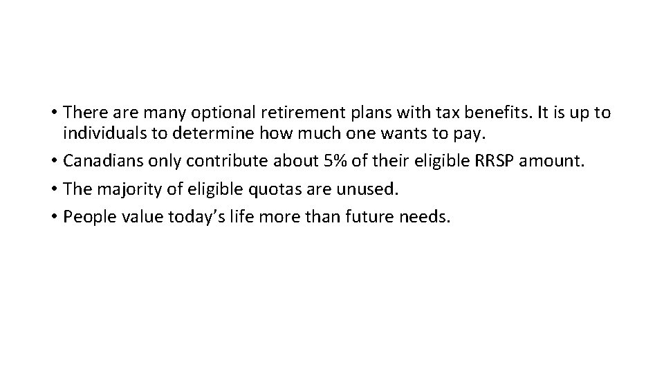  • There are many optional retirement plans with tax benefits. It is up