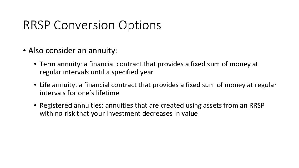 RRSP Conversion Options • Also consider an annuity: • Term annuity: a financial contract RRSP Conversion Options • Also consider an annuity: • Term annuity: a financial contract
