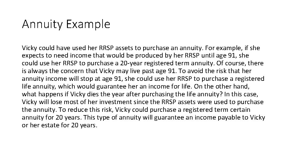 Annuity Example Vicky could have used her RRSP assets to purchase an annuity. For Annuity Example Vicky could have used her RRSP assets to purchase an annuity. For